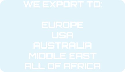 WE EXPORT to: EUROPE USA AUSTRALIA MIDDLE EAST ALL OF AFRICA